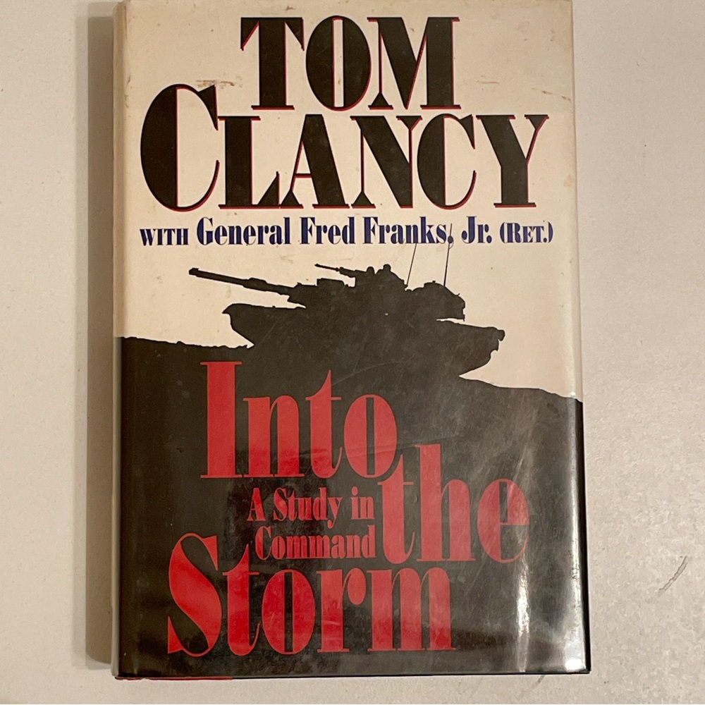 Into the Storm : A Study in Command by Fred Franks/Tom Clancy [1997, HC]